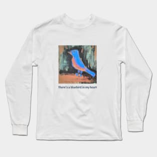 There's a bluebird in my heart poem by Bukowski T shirt Long Sleeve T-Shirt